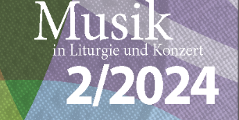 Titelbild des Kirchenmusikprogramms Aufschrift: Musik in Liturgie und Konzert 2/2024